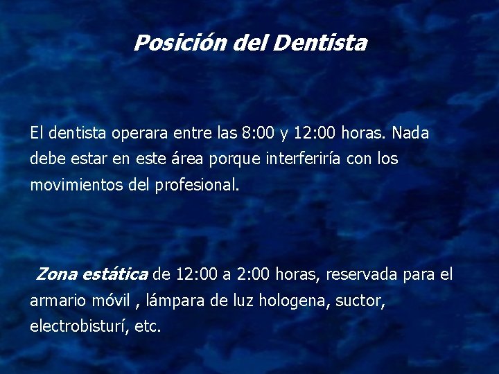 Posición del Dentista El dentista operara entre las 8: 00 y 12: 00 horas.