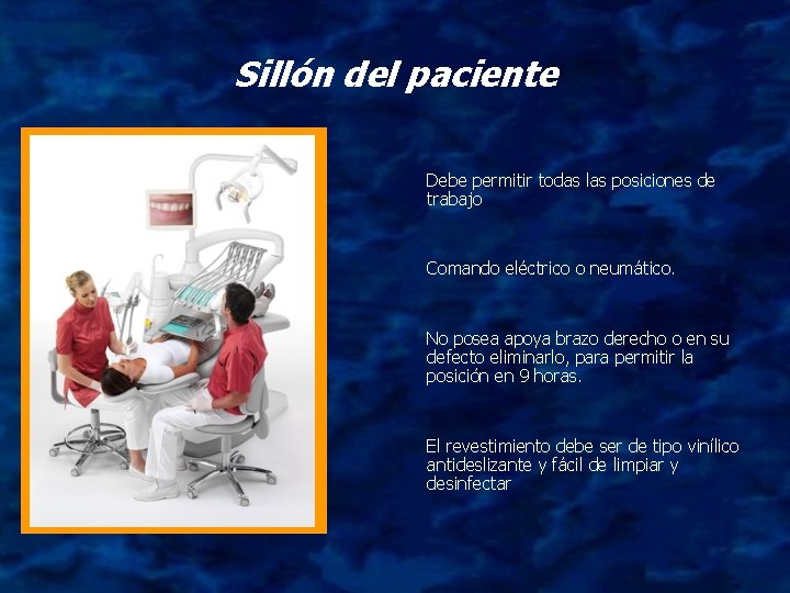 Sillón del paciente Debe permitir todas las posiciones de trabajo Comando eléctrico o neumático.