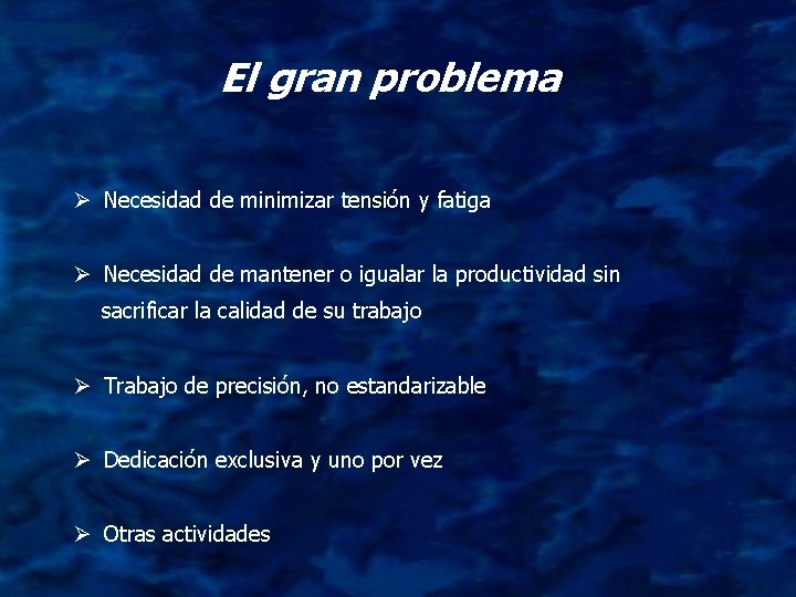 El gran problema Ø Necesidad de minimizar tensión y fatiga Ø Necesidad de mantener El gran problema Ø Necesidad de minimizar tensión y fatiga Ø Necesidad de mantener