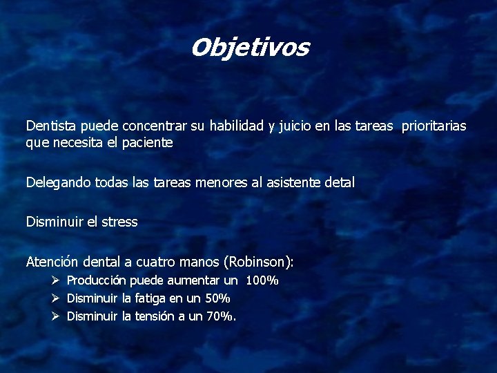 Objetivos Dentista puede concentrar su habilidad y juicio en las tareas prioritarias que necesita