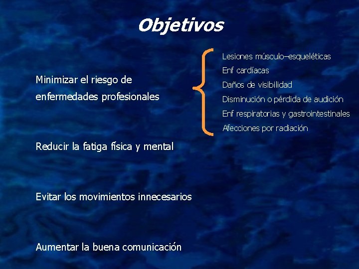 Objetivos Lesiones músculo–esqueléticas Minimizar el riesgo de enfermedades profesionales Enf cardíacas Daños de visibilidad