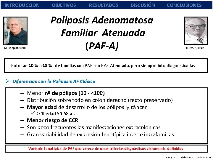 INTRODUCCIÓN M. Leppert, 1990 OBJETIVOS RESULTADOS DISCUSIÓN CONCLUSIONES Poliposis Adenomatosa Familiar Atenuada (PAF-A) H.