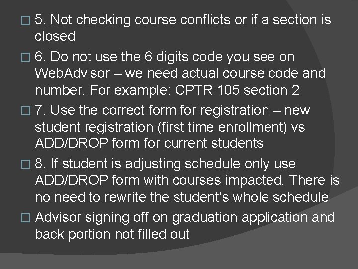 5. Not checking course conflicts or if a section is closed � 6. Do
