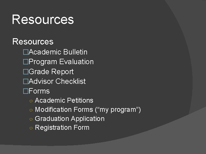 Resources �Academic Bulletin �Program Evaluation �Grade Report �Advisor Checklist �Forms ○ Academic Petitions ○