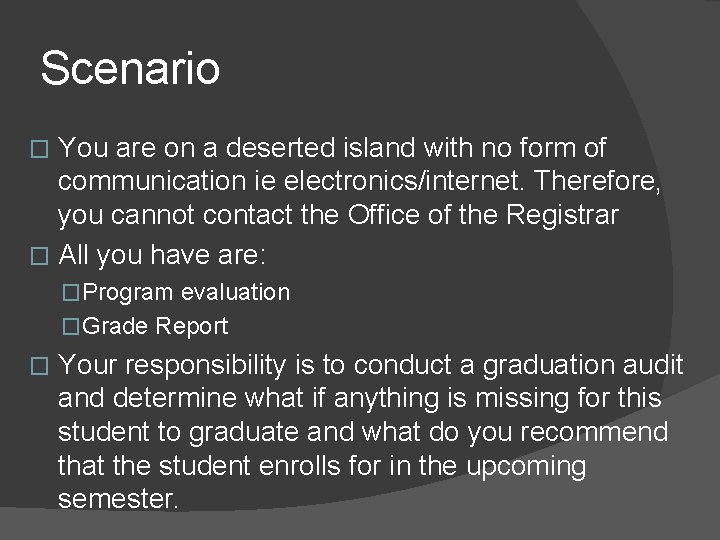 Scenario You are on a deserted island with no form of communication ie electronics/internet.