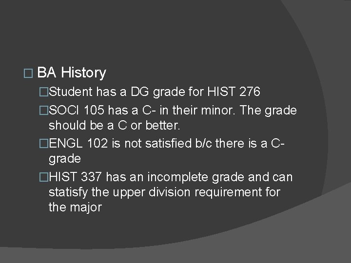 � BA History �Student has a DG grade for HIST 276 �SOCI 105 has