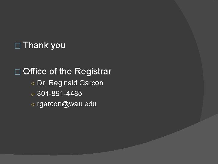 � Thank you � Office of the Registrar ○ Dr. Reginald Garcon ○ 301