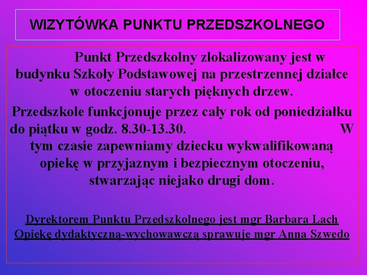 WIZYTÓWKA PUNKTU PRZEDSZKOLNEGO Punkt Przedszkolny zlokalizowany jest w budynku Szkoły Podstawowej na przestrzennej działce