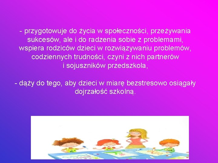 - przygotowuje do życia w społeczności, przeżywania sukcesów, ale i do radzenia sobie z