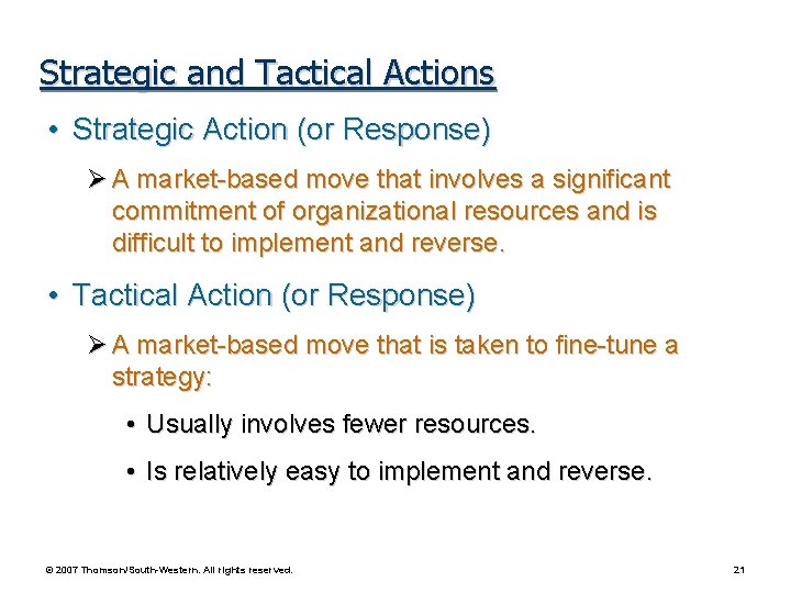 Strategic and Tactical Actions • Strategic Action (or Response) Ø A market-based move that