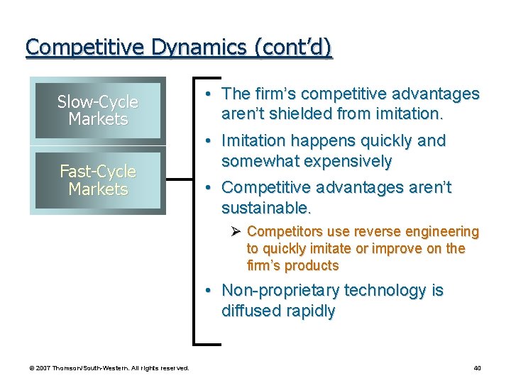Competitive Dynamics (cont’d) Slow-Cycle Markets Fast-Cycle Markets • The firm’s competitive advantages aren’t shielded