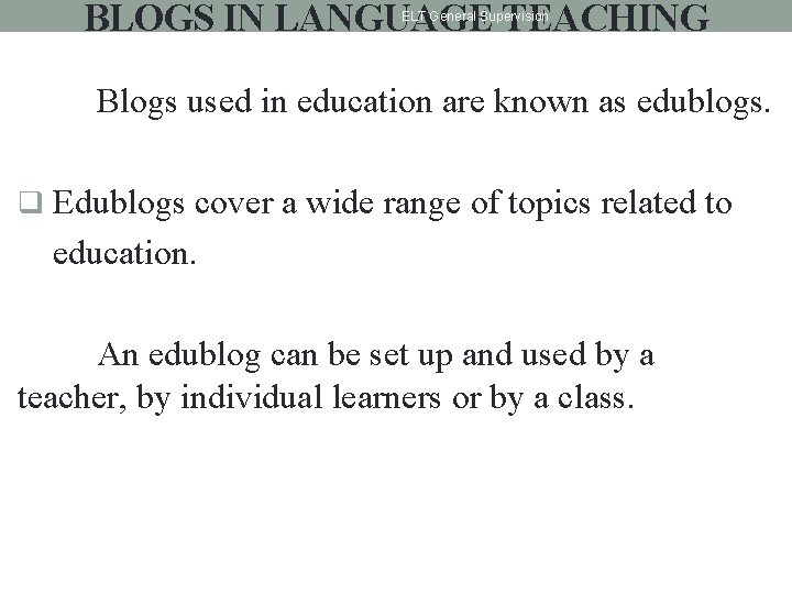 BLOGS IN LANGUAGE TEACHING ELT General Supervision Blogs used in education are known as