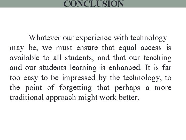 CONCLUSION Whatever our experience with technology may be, we must ensure that equal access