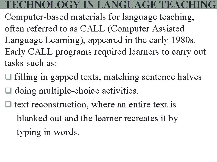 TECHNOLOGY IN LANGUAGE TEACHING Computer-based materials for language teaching, often referred to as CALL