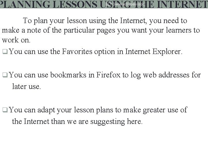 PLANNING LESSONS USING THE INTERNET ELT General Supervision To plan your lesson using the