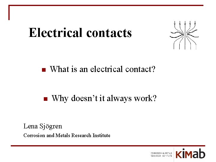 Electrical contacts n What is an electrical contact? n Why doesn’t it always work?
