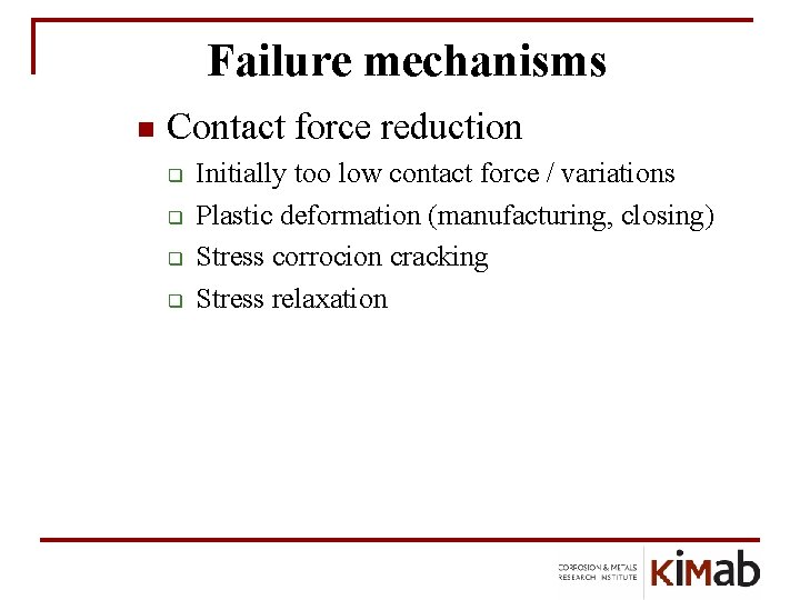 Failure mechanisms n Contact force reduction q q Initially too low contact force /