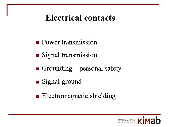 Electrical contacts n Power transmission n Signal transmission n Grounding – personal safety n