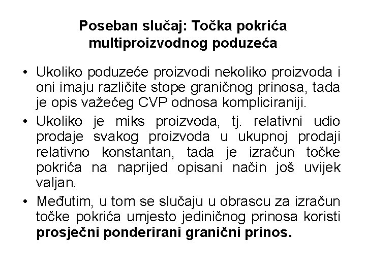 Poseban slučaj: Točka pokrića multiproizvodnog poduzeća • Ukoliko poduzeće proizvodi nekoliko proizvoda i oni