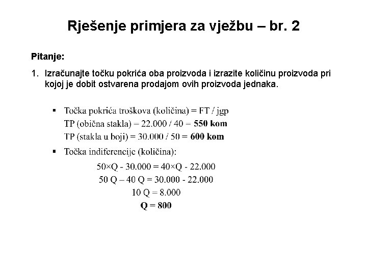 Rješenje primjera za vježbu – br. 2 Pitanje: 1. Izračunajte točku pokrića oba proizvoda