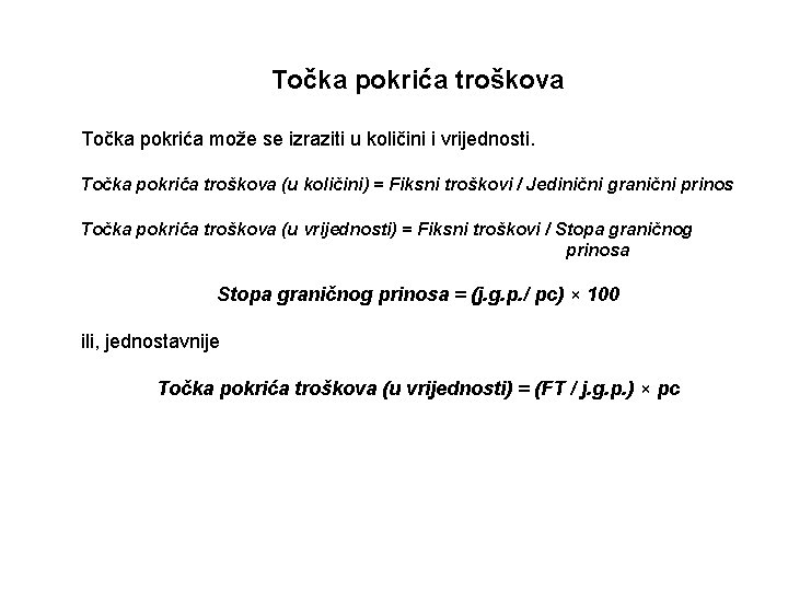 Točka pokrića troškova Točka pokrića može se izraziti u količini i vrijednosti. Točka pokrića