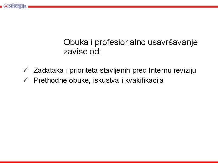 Obuka i profesionalno usavršavanje zavise od: Zadataka i prioriteta stavljenih pred Internu reviziju Prethodne