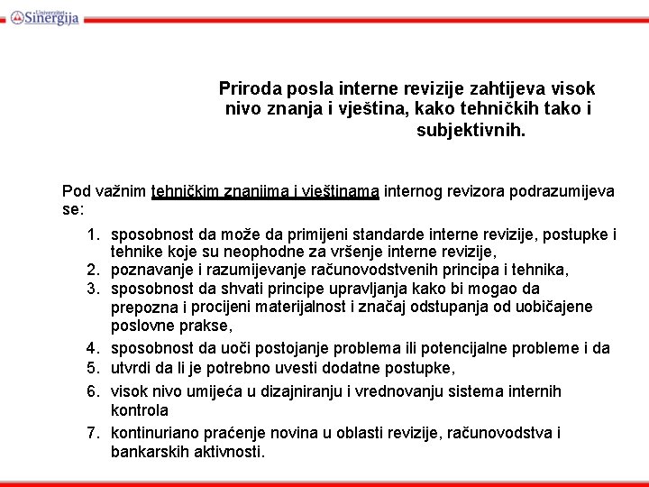 Priroda posla interne revizije zahtijeva visok nivo znanja i vještina, kako tehničkih tako i