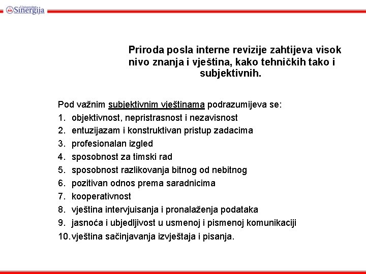 Priroda posla interne revizije zahtijeva visok nivo znanja i vještina, kako tehničkih tako i