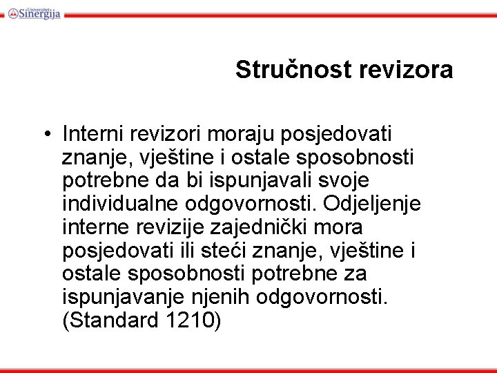 Stručnost revizora • Interni revizori moraju posjedovati znanje, vještine i ostale sposobnosti potrebne da