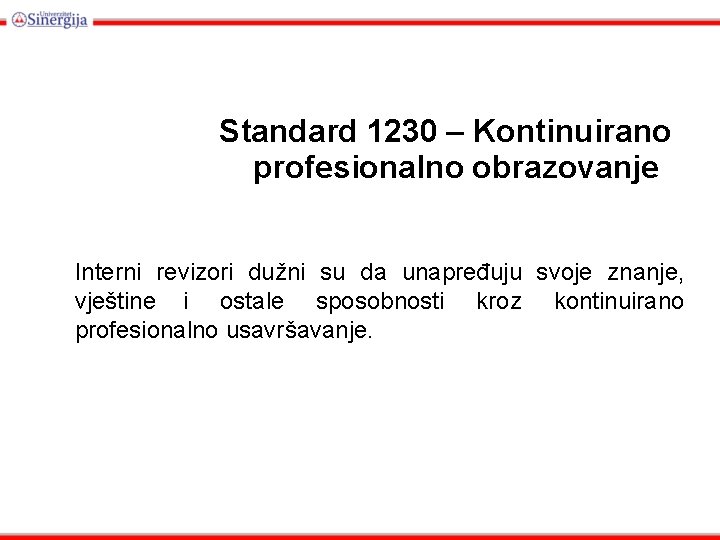 Standard 1230 – Kontinuirano profesionalno obrazovanje Interni revizori dužni su da unapređuju svoje znanje,