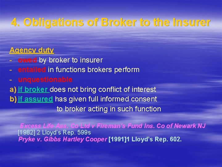 4. Obligations of Broker to the Insurer Agency duty - owed by broker to