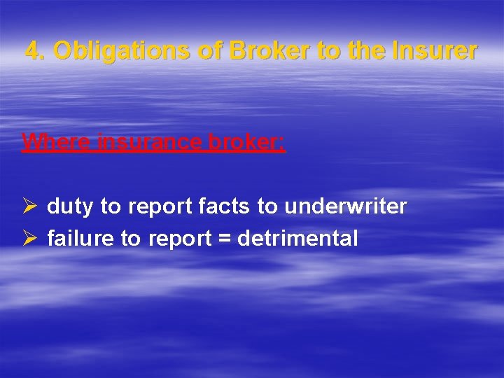 4. Obligations of Broker to the Insurer Where insurance broker: Ø duty to report