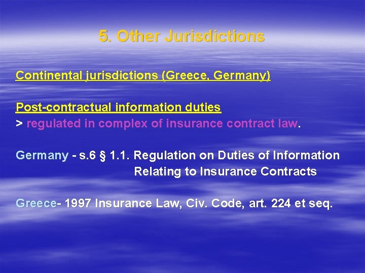 5. Other Jurisdictions Continental jurisdictions (Greece, Germany) Post-contractual information duties > regulated in complex