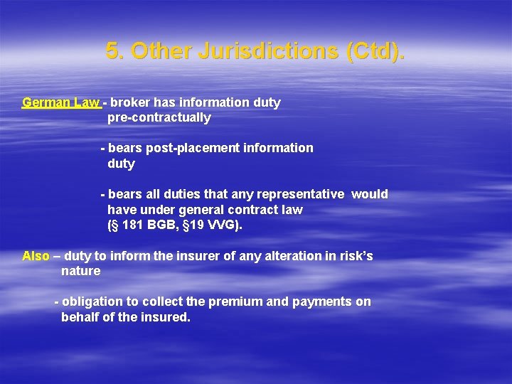 5. Other Jurisdictions (Ctd). German Law - broker has information duty pre-contractually - bears