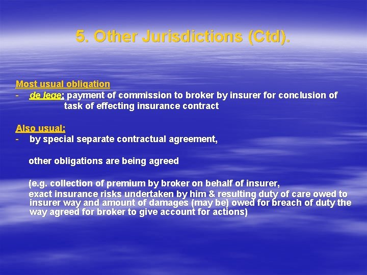 5. Other Jurisdictions (Ctd). Most usual obligation - de lege: payment of commission to