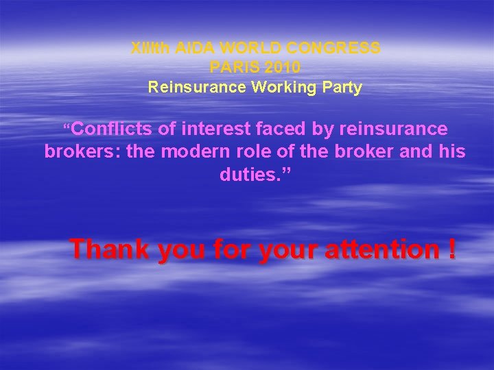 XIIIth AIDA WORLD CONGRESS PARIS 2010 Reinsurance Working Party “Conflicts of interest faced by