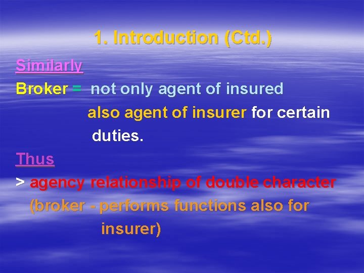 1. Introduction (Ctd. ) Similarly Broker = not only agent of insured also agent