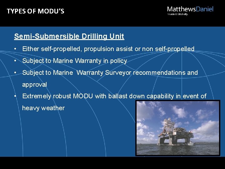 TYPES OF MODU’S Semi-Submersible Drilling Unit • Either self-propelled, propulsion assist or non self-propelled