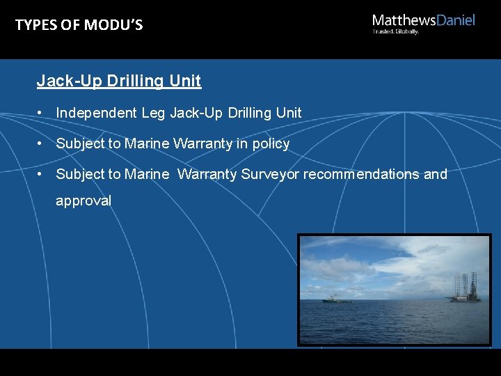 TYPES OF MODU’S Jack-Up Drilling Unit • Independent Leg Jack-Up Drilling Unit • Subject