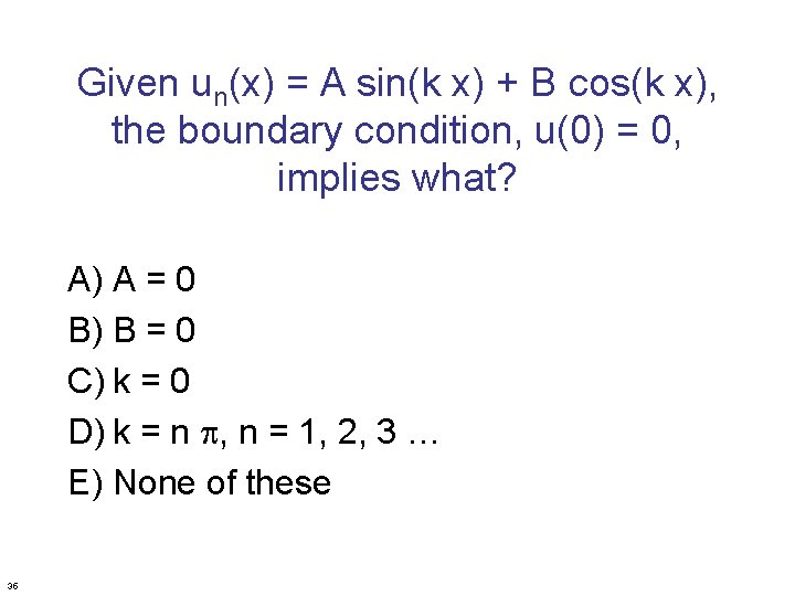 Given un(x) = A sin(k x) + B cos(k x), the boundary condition, u(0)