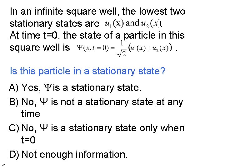 In an infinite square well, the lowest two stationary states are. At time t=0,