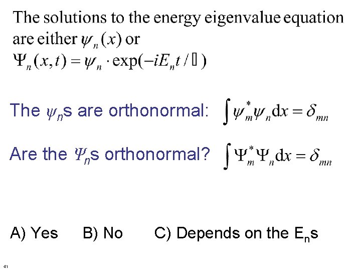 The ψns are orthonormal: Are the Ψns orthonormal? A) Yes 41 B) No C)