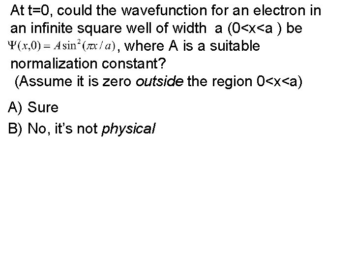 At t=0, could the wavefunction for an electron in an infinite square well of