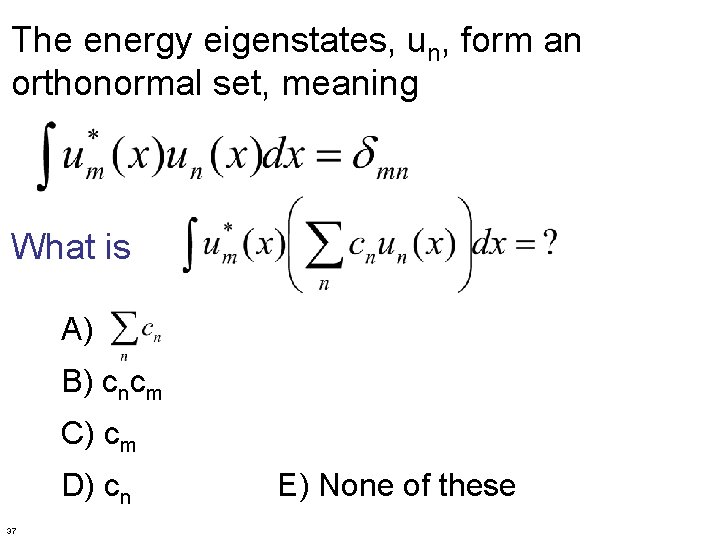 The energy eigenstates, un, form an orthonormal set, meaning What is A) B) cncm