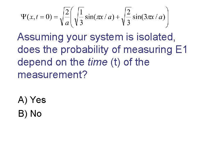 Assuming your system is isolated, does the probability of measuring E 1 depend on