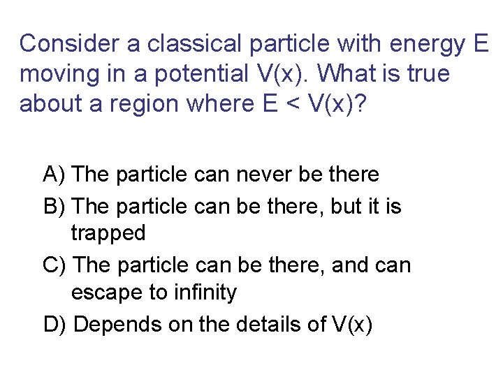 Consider a classical particle with energy E moving in a potential V(x). What is