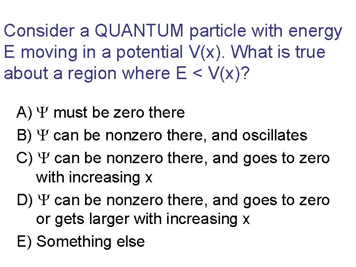 Consider a QUANTUM particle with energy E moving in a potential V(x). What is