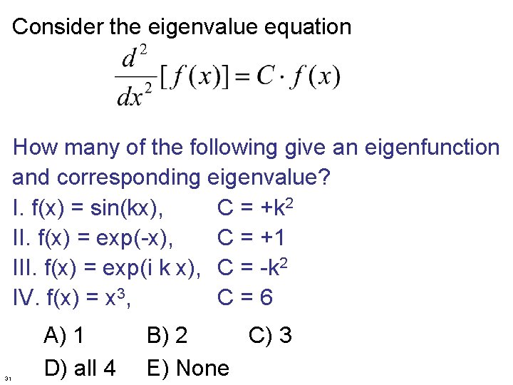 Consider the eigenvalue equation How many of the following give an eigenfunction and corresponding