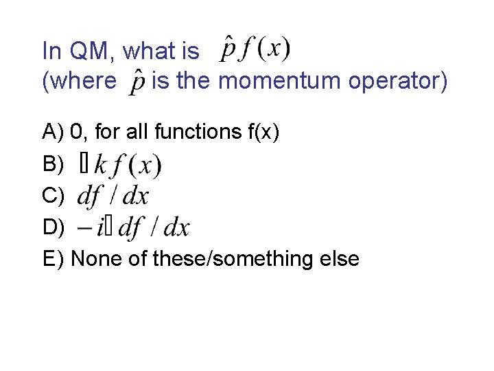 In QM, what is (where is the momentum operator) A) 0, for all functions