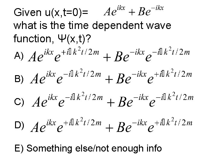 Given u(x, t=0)= what is the time dependent wave function, Ψ(x, t)? A) B)